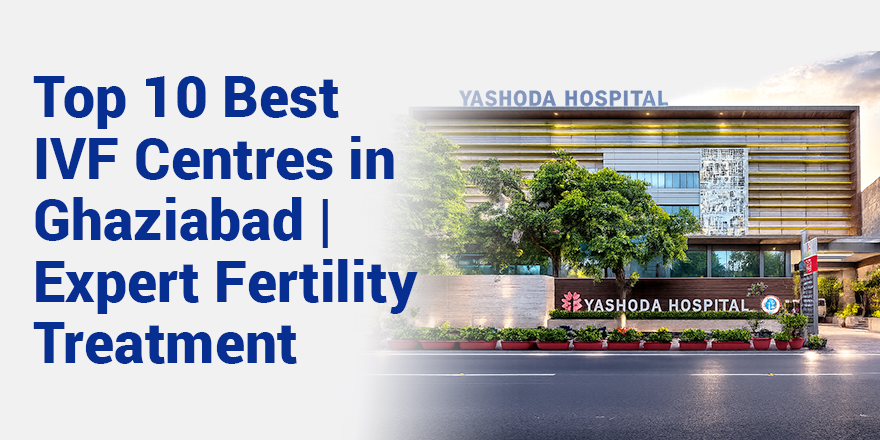 Top 10 Best IVF Centres in Ghaziabad